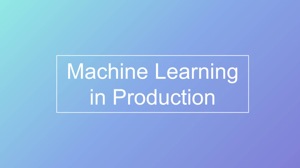 Machine Learning in Production: From Development to Deployment
